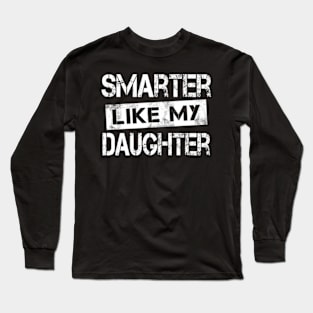 Smarter Like My Daughter Mothers Day Fathers Day Mom Dad Long Sleeve T-Shirt